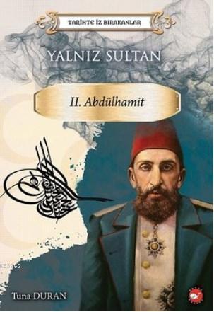 Yalnız Sultan 2. Abdülhamit - Tarihte İz Bırakanlar - Tuna Duran | Yen