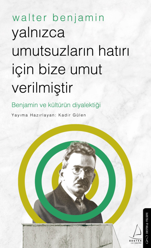 Yalnızca Umutsuzların Hatrı İçin Bize Umut Verilmiştir-Walter Benjamin