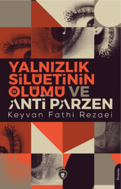 Yalnızlık Silüetinin Ölümü ve Anti Parzen - Keyvan Fathi Rezaei | Yeni