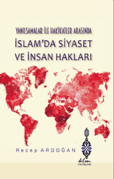 Yanılsamalar ile Hakikatler arasında İslam'da Siyaset ve İnsan Hakları