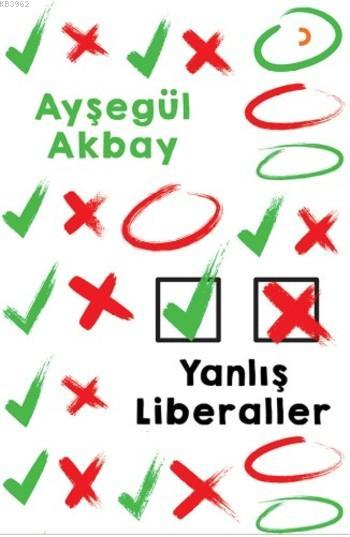 Yanlış Liberaller - Ayşegül Akbay | Yeni ve İkinci El Ucuz Kitabın Adr