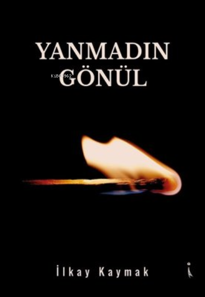 Yanmadın Gönül - İlkay Kaymak | Yeni ve İkinci El Ucuz Kitabın Adresi