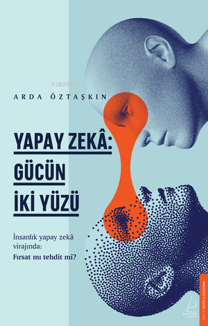 Yapay Zeka;Gücün İki Yüzü - Arda Öztaşkın | Yeni ve İkinci El Ucuz Kit