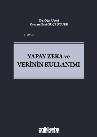 Yapay Zeka ve Verinin Kullanımı - Osman Gazi Güçlütürk | Yeni ve İkinc