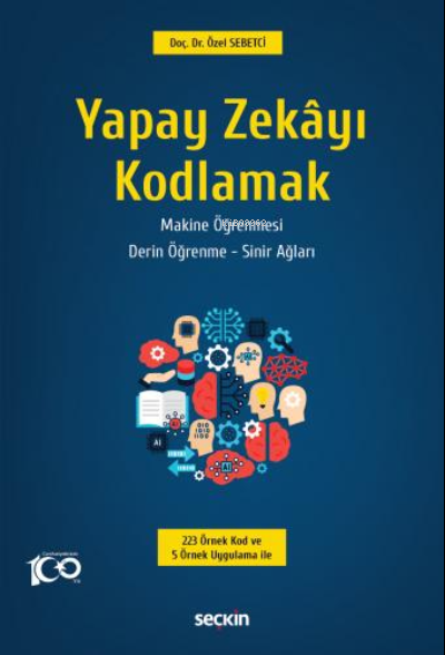 Yapay Zekâyı Kodlamak;Yapay Zekâ – Makine Öğrenmesi Derin Öğrenme – Si