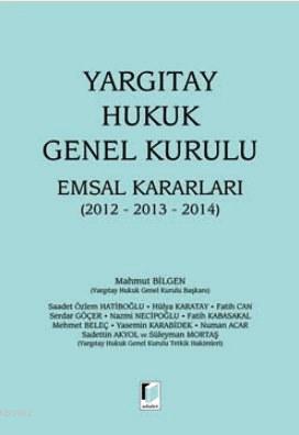 Yargıtay Hukuk Genel Kurulu Emsal Kararları 2012-2013-2014 - Mahmut Bi