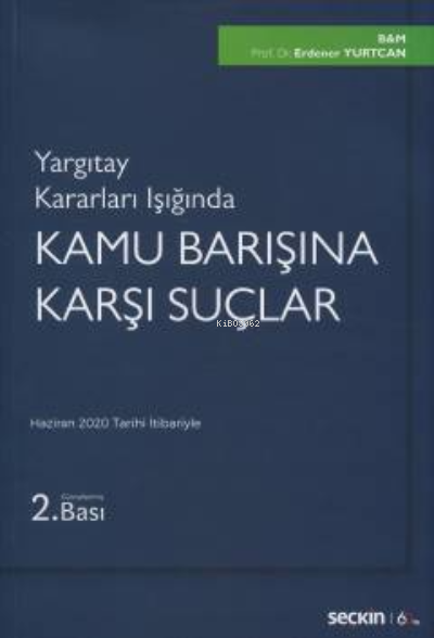 Yargıtay Kararları Işığında;Kamu Barışına Karşı Suçlar - Erdener Yurtc