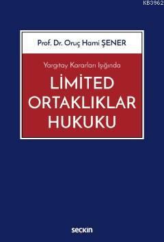 Yargıtay Kararları Işığında Limited Ortaklıklar Hukuku - Oruç Hami Şen