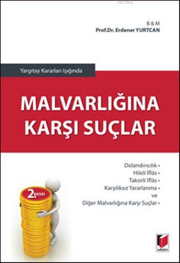 Yargıtay Kararları Işığında Malvarlığına Karşı Suçlar - Erdener Yurtca