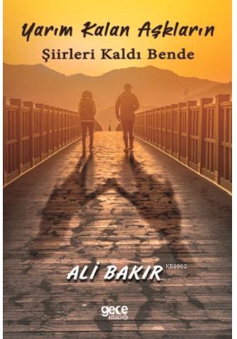 Yarım Kalan Aşkların Şiirleri Kaldı Bende - Ali Bakır | Yeni ve İkinci