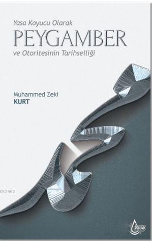 Yasa Koyucu Olarak Peygamber ve Otoritesinin Tarihselliği - Muhammed Z