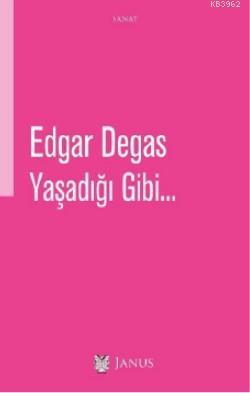 Yaşadığı Gibi - Edgar Degas | Yeni ve İkinci El Ucuz Kitabın Adresi