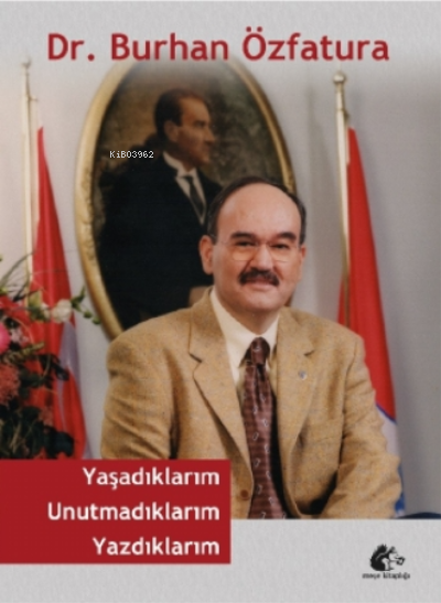 Yaşadıklarım Unutmadıklarım Yazdıklarım - Burhan Özfatura | Yeni ve İk