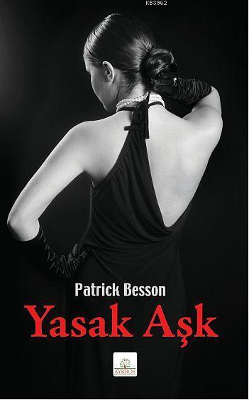 Yasak Aşk - Patrick Besson | Yeni ve İkinci El Ucuz Kitabın Adresi