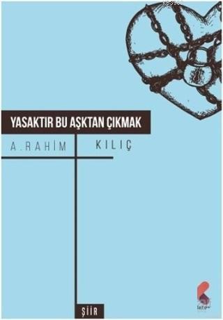 Yasaktır Bu Aşktan Çıkmak - A. Rahim Kılıç | Yeni ve İkinci El Ucuz Ki