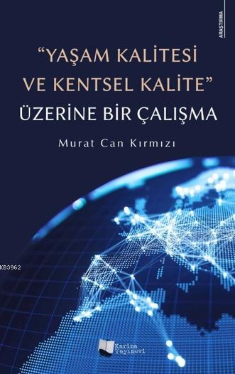 "Yaşam Kalitesi ve Kentsel Kalite" Üzerine Bir Çalışma - Murat Can Kır