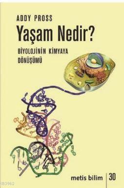 Yaşam Nedir - Biyolojinin Kimyaya Dönüşümü - Addy Pross | Yeni ve İkin