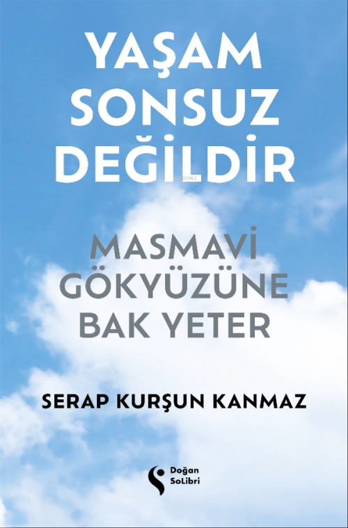 Yaşam Sonsuz Değildir;Masmavi Gökyüzüne Bak Yeter - Serap Kurşun Kanma