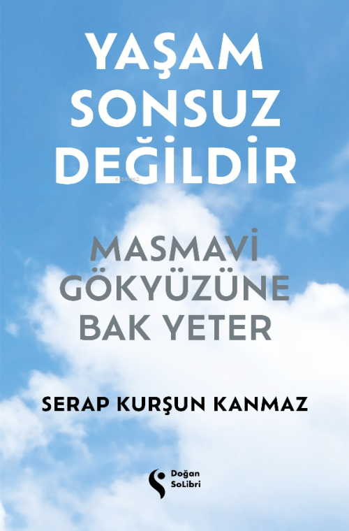 Yaşam Sonsuz Değildir;Masmavi Gökyüzüne Bak Yeter - Serap Kurşun Kanma