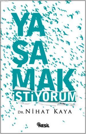 Yaşamak İstiyorum - Nihat Kaya | Yeni ve İkinci El Ucuz Kitabın Adresi