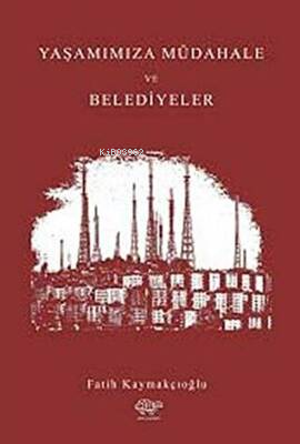 Yaşamımıza Müdahale ve Belediyeler - Fatih Kaymakçıoğlu | Yeni ve İkin