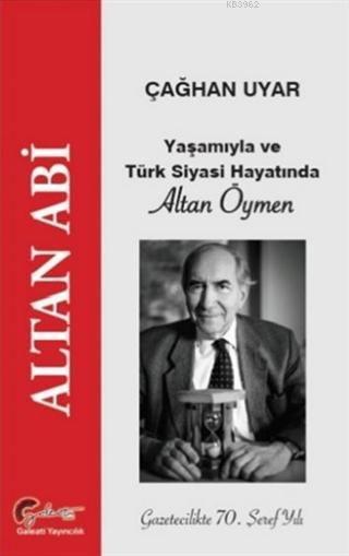 Yaşamıyla ve Türk Siyasi Hayatında Altan Öymen - Çağhan Uyar | Yeni ve