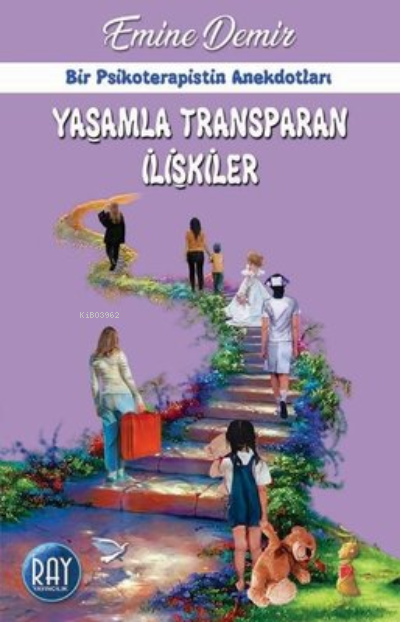 Yaşamla Transparan İlişkiler - Bir Psikoterapistin Anekdotları - Emine