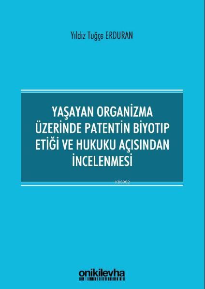 Yaşayan Organizma Üzerinde Patentin Biyotıp Etiği ve Hukuku Açısından 