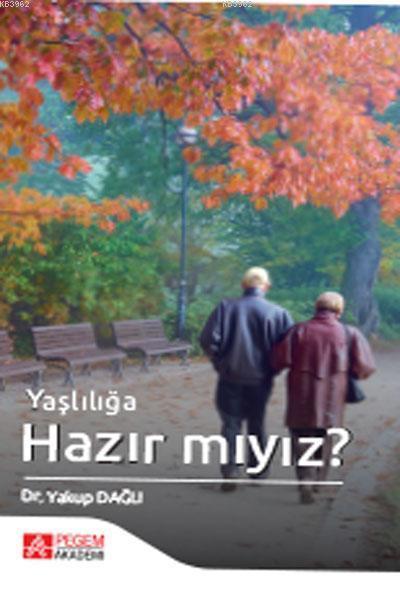 Yaşlılığa Hazır mıyız? - Yakup Dağlı | Yeni ve İkinci El Ucuz Kitabın 