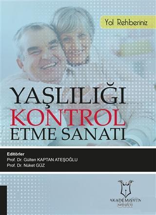 Yaşlılığı Kontrol Etme Sanatı - Gülten Kaptan Ateşoğlu | Yeni ve İkinc