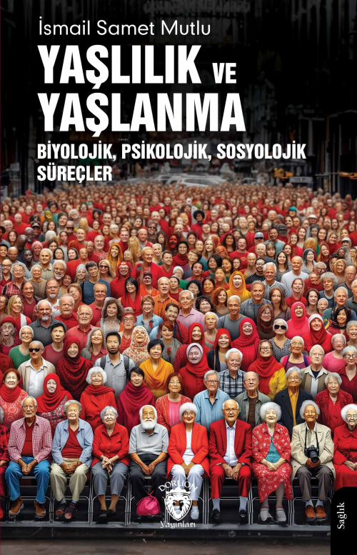 Yaşlılık ve Yaşlanma;Biyolojik, Psikolojik, Sosyolojik Süreçler - İsma