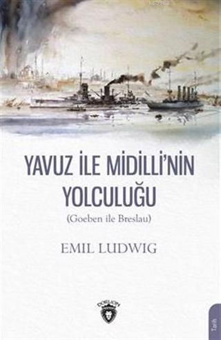 Yavuz İle Midilli' nin Yolculuğu (Goeben ile Breslau) - Emil Ludwig | 