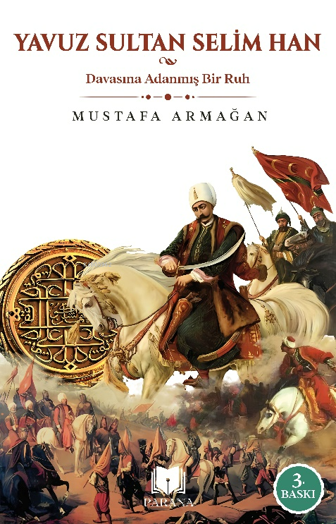 Yavuz Sultan Selim Han;Davasına Adanmış Bir Ruh - Mustafa Armağan | Ye