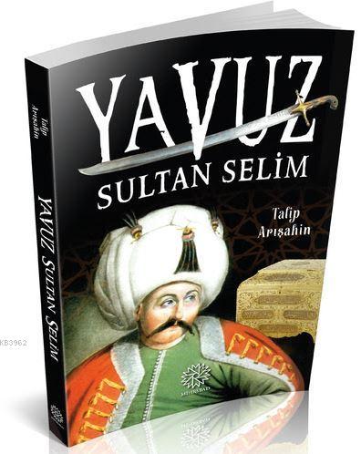 Yavuz Sultan Selim - | Yeni ve İkinci El Ucuz Kitabın Adresi