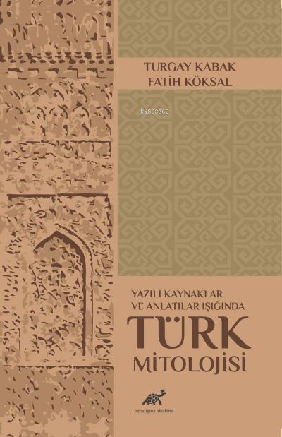 Yazılı Kaynaklar ve Anlatılar Işığında Türk Mitolojisi - Turgay Kabak 