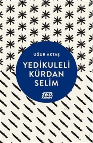 Yedikuleli Kürdan Selim - Uğur Aktaş | Yeni ve İkinci El Ucuz Kitabın 