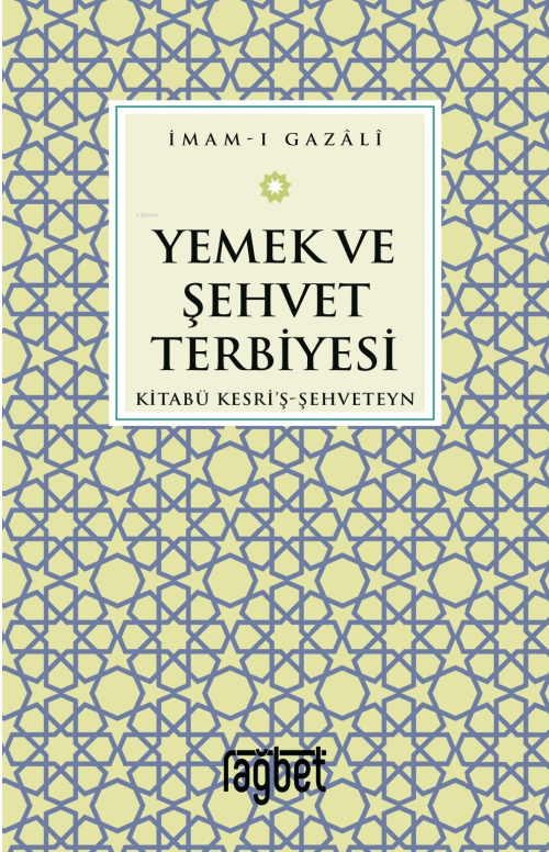 Yemek ve Şehvet Terbiyesi-Kitabü Kesri'ş-Şehveteyn - İMAM GAZALİ | Yen