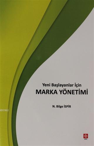 Yeni Başlayanlar İçin Marka Yönetimi - N. Bilge İspir | Yeni ve İkinci