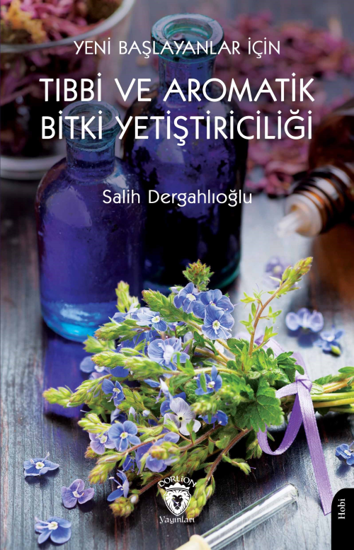 Yeni Başlayanlar İçin Tıbbi Ve Aromatik Bitki Yetiştiriciliği - Salih 