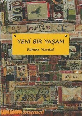 Yeni Bir Yaşam - Fehim Yurdal | Yeni ve İkinci El Ucuz Kitabın Adresi