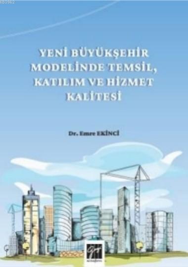 Yeni Büyükşehir Modelinde Temsil, Katılım Ve Hizmet Kalitesi - Emre Ek