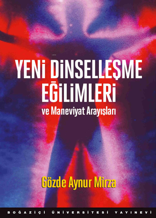 Yeni Dinselleşme Eğilimleri ve Maneviyat Arayışları - Gözde Aynur Mirz