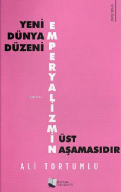 Yeni Dünya Düzeni Emperyalizmin Üst Aşamasıdır - Ali Tortumlu | Yeni v