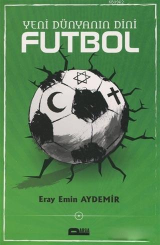 Yeni Dünyanın Dini Futbol - Eray Emin Aydemir | Yeni ve İkinci El Ucuz