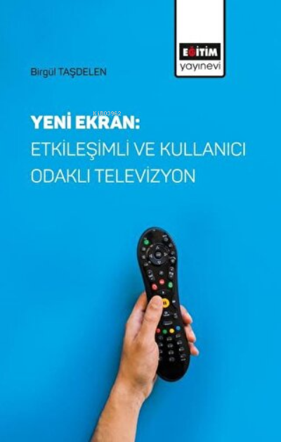 Yeni Ekran: Etkileşimli ve Kullanıcı Odaklı Televizyon - Birgül Taşdel