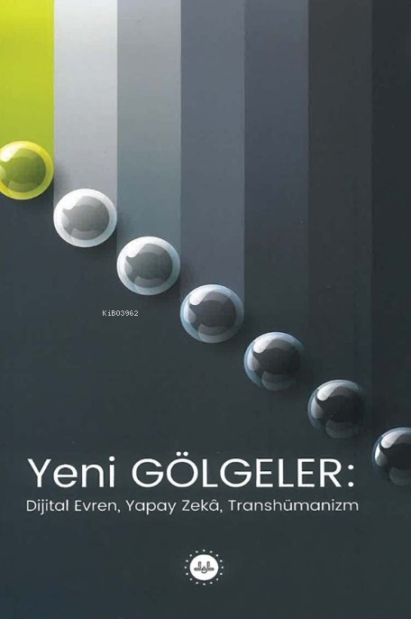 Yeni Gölgeler: Dijital Evren Yapay Zeka Transhümanizm - Kolektif | Yen