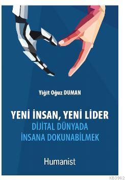 Yeni İnsan, Yeni Lider: Dijital Dünyada İnsana Dokunabilmek - Yiğit Oğ