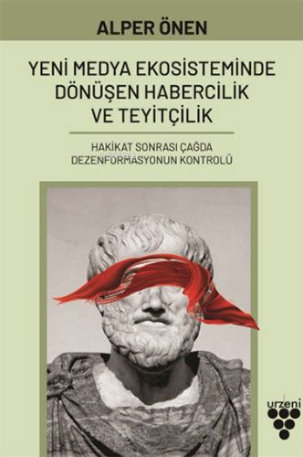 Yeni Medya Ekosisteminde Dönüşen Habercilik ve Teyitçilik - Alper Önen