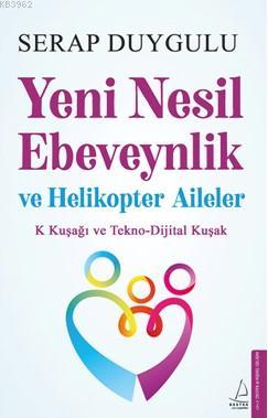 Yeni Nesil Ebeveynlik ve Helikopter Aileler - Serap Duygulu | Yeni ve 