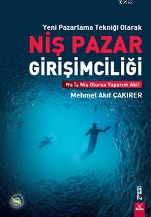 Yeni Pazarlama Tekniği Olarak Niş Pazar Girişimciliği - Mehmet Akif Ça